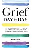 Grief Day by Day Simple Practices and Daily Guidance for Living with Loss  9781641521314 Front Cover