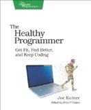 Healthy Programmer Get Fit, Feel Better, and Keep Coding 2013 9781937785314 Front Cover