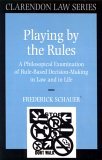 Playing by the Rules A Philosophical Examination of Rule-Based Decision-Making in Law and in Life  9780198258315 Front Cover