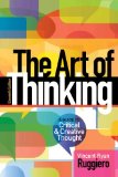 The Art of Thinking: A Guide to Critical and Creative Thought