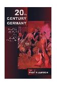 Twentieth-Century Germany Politics, Culture, and Society 1918-1990 cover art