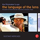 Filmmaker's Eye - The Language of the Lens The Power of Lenses and the Expressive Cinematic Image  9780415821315 Front Cover