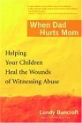When Dad Hurts Mom Helping Your Children Heal the Wounds of Witnessing Abuse 2005 9780425200315 Front Cover
