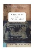 History of Psychiatry From the Era of the Asylum to the Age of Prozac