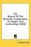 Repeal of the Missouri Compromise, Its Origin and Authorship 2008 9780548929315 Front Cover
