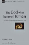 God Who Became Human A Biblical Theology of Incarnation