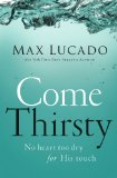 Come Thirsty No Heart Too Dry for His Touch 2012 9780849947315 Front Cover