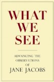 What We See Advancing the Observations of Jane Jacobs  9780981559315 Front Cover