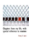 Chapters from My Life, with Special Reference to Reunion 2009 9781117322315 Front Cover