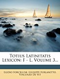 Totius Latinitatis Lexicon F - l, Volume 3... 2012 9781279510315 Front Cover