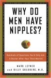 Why Do Men Have Nipples? Hundreds of Questions You'd Only Ask a Doctor after Your Third Martini 2005 9781400082315 Front Cover