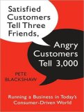 Satisfied Customers Tell Three Friends, Angry Customers Tell 3,000: Running a Business in Today's Consumer-driven World 2008 9781400107315 Front Cover