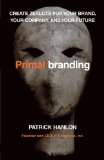 Primalbranding Create Belief Systems That Attract Communities 2011 9781451655315 Front Cover