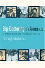 Big Doctoring in America Profiles in Primary Care 2004 9780520243316 Front Cover