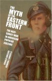 Myth of the Eastern Front The Nazi-Soviet War in American Popular Culture