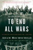 To End All Wars A Story of Loyalty and Rebellion, 1914-1918 cover art