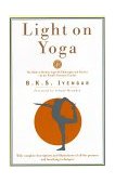 Light on Yoga The Bible of Modern Yoga - Its Philosophy and Practice - by the World's Foremost Teacher 1995 9780805210316 Front Cover