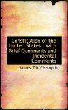 Constitution of the United States With Brief Comments and Incidental Comments 2009 9781116997316 Front Cover