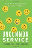 Uncommon Service How to Win by Putting Customers at the Core of Your Business cover art