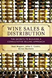 Wine Sales and Distribution The Secrets to Building a Consultative Selling Approach  9781538117316 Front Cover