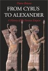 From Cyrus to Alexander A History of the Persian Empire  9781575060316 Front Cover