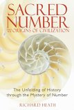 Sacred Number and the Origins of Civilization The Unfolding of History Through the Mystery of Number 2006 9781594771316 Front Cover
