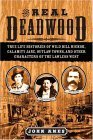 Real Deadwood True Life Histories of Wild Bill Hickok, Calamity Jane, Outlaw Towns, and Other Characters of the Lawless West 2004 9781596090316 Front Cover