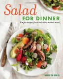 Salad for Dinner Simple Recipes for Salads That Make a Meal 2012 9781600854316 Front Cover