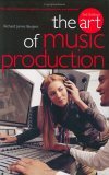 Art of Music Production 3rd 2005 Revised  9781844494316 Front Cover