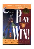 Play to Win! Choosing Growth over Fear in Work and Life  9781885167316 Front Cover