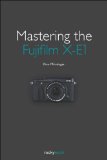 Mastering the Fujifilm X-E1 and X-Pro1 2013 9781937538316 Front Cover