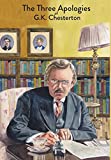 Three Apologies of G. K. Chesterton Heretics, Orthodoxy and the Everlasting Man  9781946774316 Front Cover
