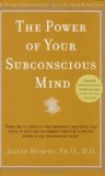 Power of Your Subconscious Mind There Are No Limits to the Prosperity, Happiness, and Peace of Mind You Can Achieve Simply by Using the Power of the Subconscious Mind, Updated 2008 9780735204317 Front Cover
