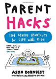 Parent Hacks 134 Genius Shortcuts for Life with Kids  9780761184317 Front Cover