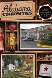 Alabama Curiosities Quirky Characters, Roadside Oddities and Other Offbeat Stuff 2nd 2009 9780762749317 Front Cover