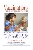Vaccinations: a Thoughtful Parent's Guide How to Make Safe, Sensible Decisions about the Risks, Benefits, and Alternatives 2001 9780892819317 Front Cover