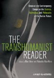 Transhumanist Reader Classical and Contemporary Essays on the Science, Technology, and Philosophy of the Human Future