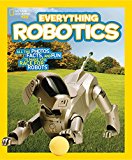 National Geographic Kids Everything Robotics All the Photos, Facts, and Fun to Make You Race for Robots  9781426323317 Front Cover