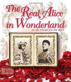 Real Alice in Wonderland A Role Model for the Ages 2010 9781449081317 Front Cover