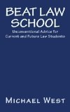 Beat Law School Unconventional Advice for Current and Future Law Students 2010 9781452849317 Front Cover