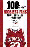 100 Things Hoosiers Fans Should Know and Do Before They Die  cover art