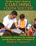 New Coach's Guide to Coaching Youth Soccer 2007 9781602390317 Front Cover