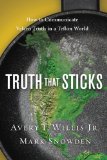 Truth That Sticks How to Communicate Velcro Truth in a Teflon World cover art