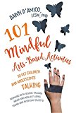 101 Mindful Arts-Based Activities to Get Children and Adolescents Talking Working with Severe Trauma, Abuse and Neglect Using Found and Everyday Objects  9781785927317 Front Cover