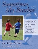 Sometimes My Brother Helping Kids Understand Autism Through a Sibling's Eyes 2005 9781932565317 Front Cover