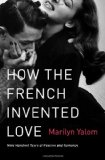How the French Invented Love Nine Hundred Years of Passion and Romance cover art