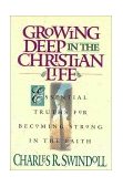 Growing Deep in the Christian Life Essential Truths for Becoming Strong in the Faith 1995 9780310497318 Front Cover