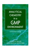 Analytical Chemistry in a GMP Environment A Practical Guide  9780471314318 Front Cover