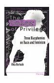 Color of Privilege Three Blasphemies on Race and Feminism cover art