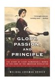 Glory, Passion, and Principle The Story of Eight Remarkable Women at the Core of the American Revolution 2004 9780743453318 Front Cover